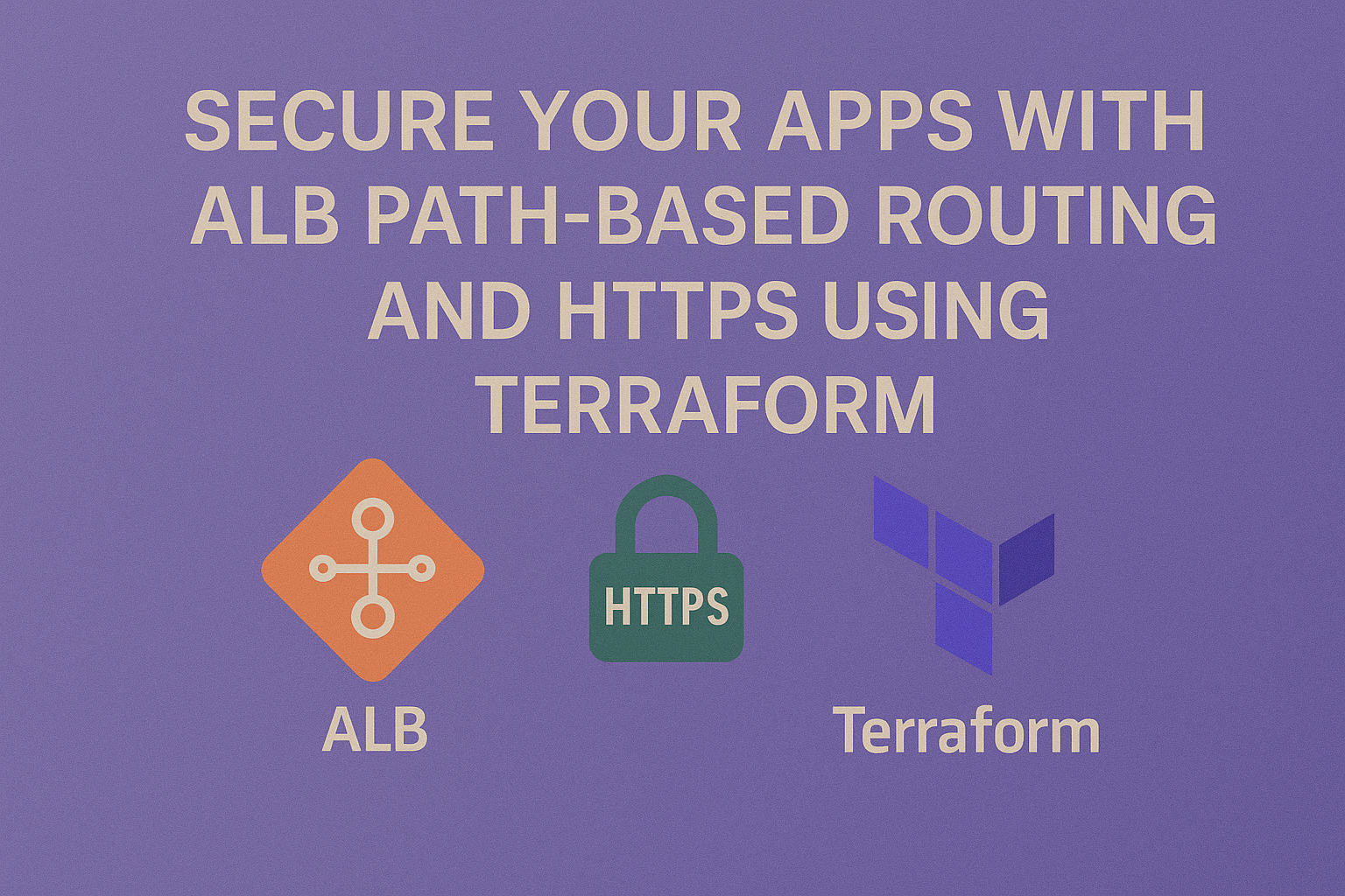 Secure Your Apps with ALB Path-Based Routing and HTTPS using Terraform